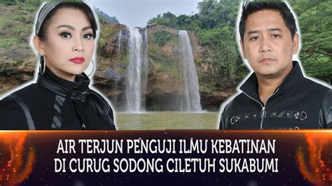 556 AIR TERJUN PENGUJI ILMU KEBATINAN DI CURUG SODONG CILETUH