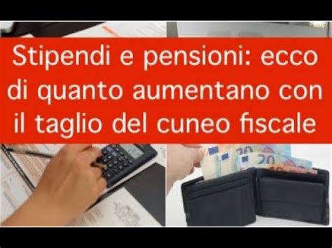 Stipendi E Pensioni Ecco Di Quanto Aumentano Con Il Taglio Del Cuneo