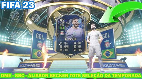 Fifa Dme Sbc Alisson Becker Tots Sele O Da Temporada