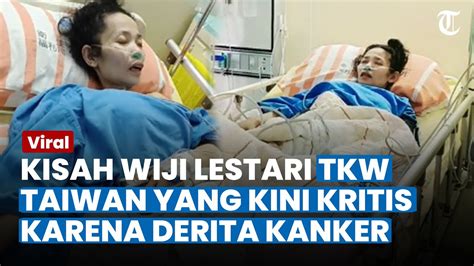 BIKIN HATI TERIRIS Viral Kisah Wiji TKW Di Taiwan Sakit Kanker Tak