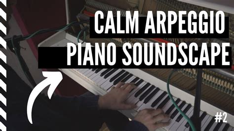 Calm Arpeggio Piano Soundscape New Improvisation Youtube