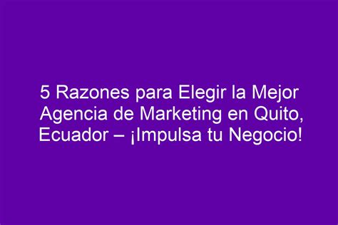 Razones Para Elegir La Mejor Agencia De Marketing En Quito Ecuador