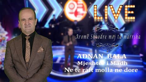 Adnan Bala Mjeshter I Madh Ne Te Raft Molla Ne Dore LIVE Official