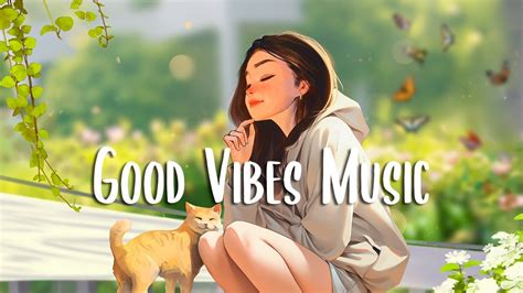 Good Vibes Music Chill Morning Songs To Start Your Day English