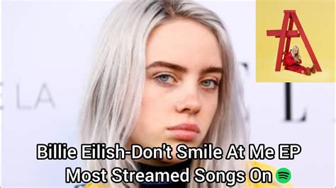 Billie Eilish Don T Smile At Me EP Most Streamed Songs On Spotify YouTube