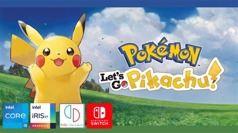 POKEMON LET S GO PIKACHU YUZU GAMEPLAY INTEL IRIS XE GRAPHICS