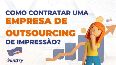 Como Escolher Uma Empresa De Outsourcing De Impress O Enttry Software