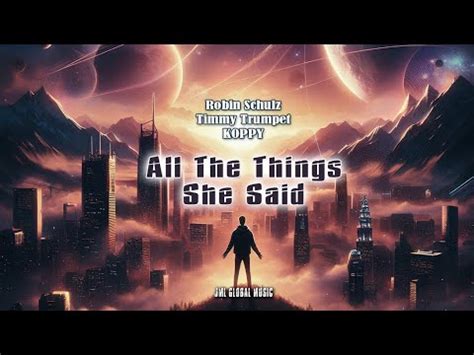 All The Things She Said Robin Schulz X Timmy Trumpet X KOPPY YouTube