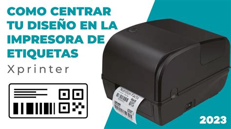 09 Como centrar tu diseño en la impresora de etiquetas Xprinter XP