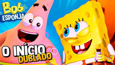 O Novo Jogo Do Bob Esponja Dublado O In Cio Youtube