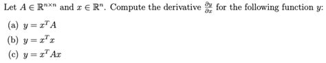 Solved Let A Rnxn And R Er Compute The Derivative To For Chegg