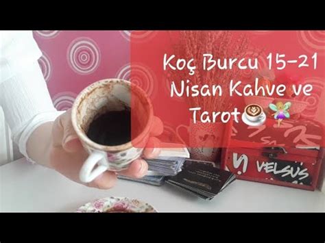 Koç Burcu 15 21 Nisan Kahve ve Tarot Açılımı 2024 YouTube