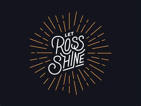 Let Ross Shine By Elizabeth Mastrocola On Dribbble