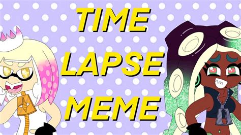 Time Lapse X Pearlina Animation Meme Splatoon Youtube