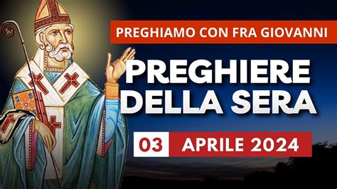 Le Preghiere Della Sera Di Oggi Aprile Mercoled Fra L Ottava