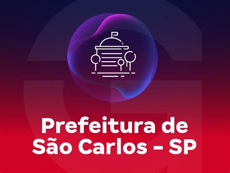 Concurso Prefeitura De São Carlos Sp Cursos Edital E Datas Gran