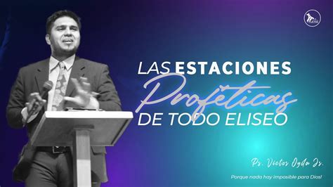 Las Estaciones Prof Ticas De Todo Eliseo Ps Victor Oyola Jr Youtube