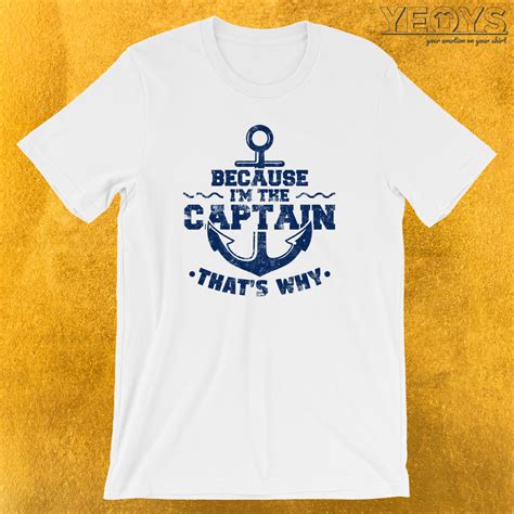 Because I M The Captain That S Why Sailing T Shirt Funny Boating