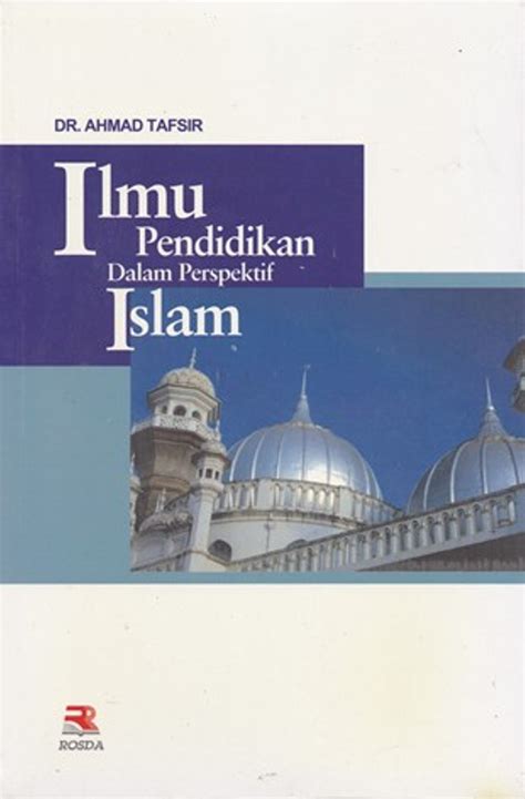 Ilmu Pendidikan Dalam Perspektif Islam By Ahmad Tafsir Goodreads