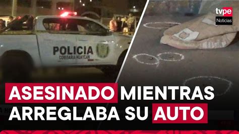 Huaycán hombre es acribillado mientras arreglaba su auto YouTube