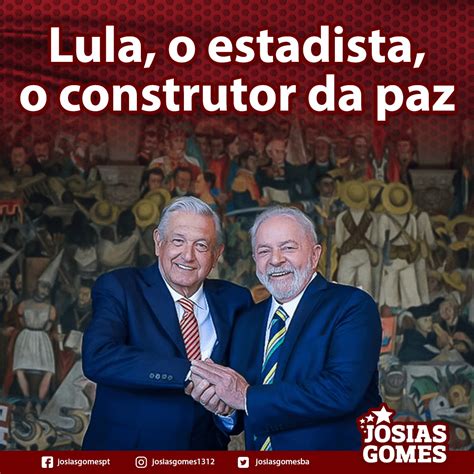 Lula O Estadista Construtor Da Paz E Defensor Dos Oprimidos Josias