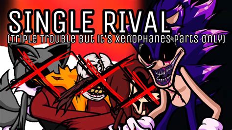 Single Rival Sonic Exe Triple Trouble But Its Only Xenophanes Parts