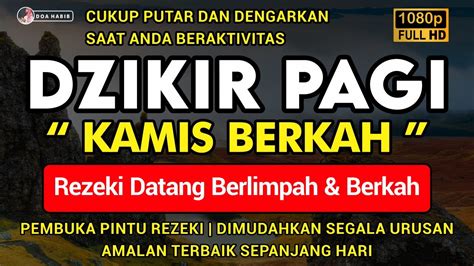 DZIKIR PAGI Di HARI KAMIS PEMBUKA PINTU REZEKI ZIKIR PEMBUKA PINTU