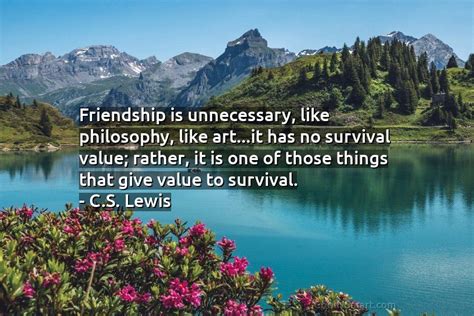 Cs Lewis Quote Friendship Is Unnecessary Like Philosophy Like Art