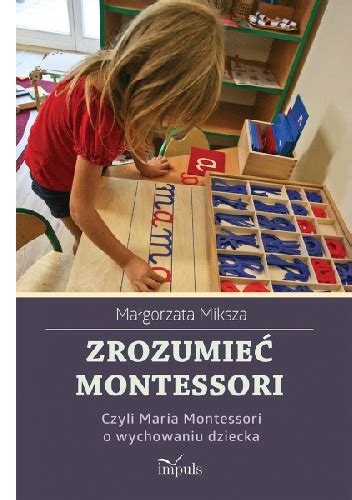 Zrozumie Montessori Czyli Maria Montessori O Wychowaniu Dziecka