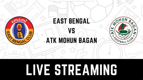 East Bengal Vs Atk Mohun Bagan Live Streaming When And Where To Watch