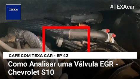 Como Analisar Uma V Lvula Egr Chevrolet S Caf Texa Car Ep