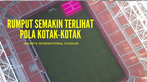 Rumput Lapangan Utama Semakin Terlihat Pola Kotak Kotak Jakarta