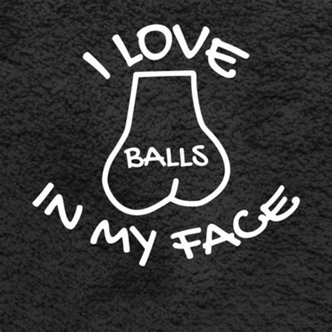 I LOVE BALLS IN MY FACE Sticker Car Window Vinyl Sex Funny Gay Prank Decal From Xymy