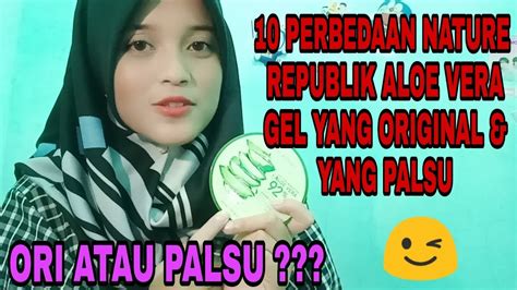 Perbedaan Nature Republik Aloe Vera Gel Yang Original Dan Yang