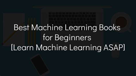 10 Best Machine Learning Books for Beginners [Learn ASAP]