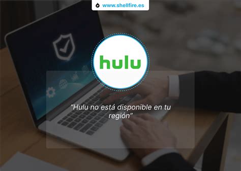 Solucionado Cómo Ver Hulu En España Shellfire Blog