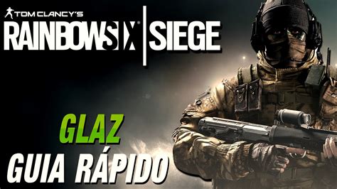 Rainbow Six Siege Guia RÁpido Glaz Youtube