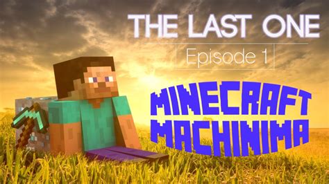 The Last One A Minecraft Machinima Episode 1 Youtube