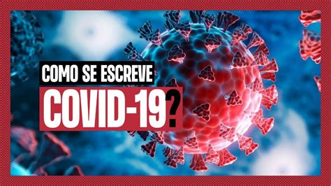 Como Se Escreve Infeccionado - Como se escreve COVID-19? - YouTube