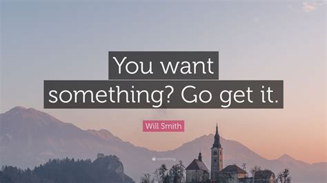 Will Smith Quote: “You want something? Go get it.” (12 wallpapers ...