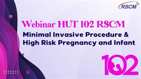 Webinar Hut 102 Rscm Minimal Invasive Procedure And High Risk Pregnancy