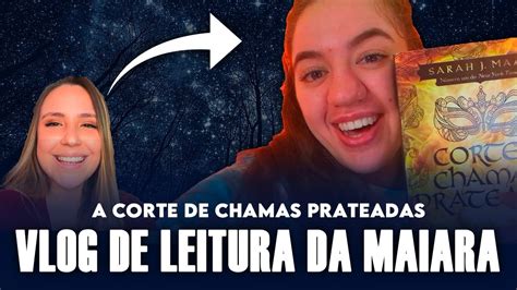 Maiara Lendo A Corte De Chamas Prateadas Pela Primeira Vez Vlog De