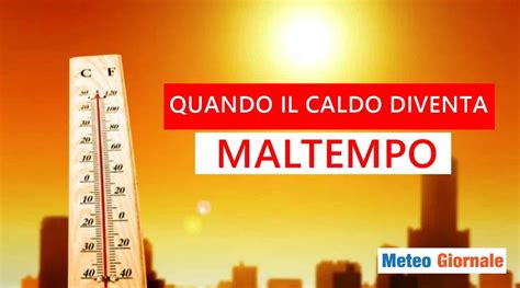 Meteo Maltempo Di Caldo Settimana Difficile In Italia Meteo Giornale