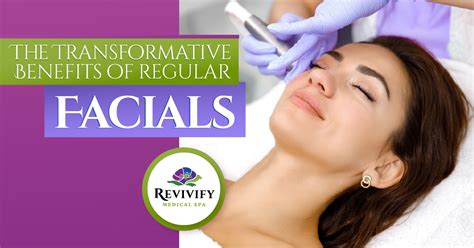 The Transformative Benefits Of Regular Facials Revivify Medical Spa