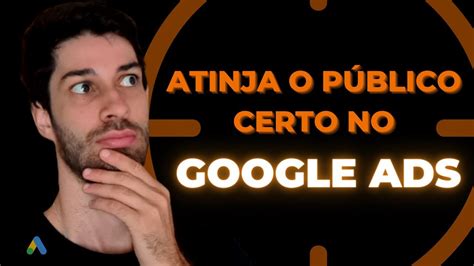 Digital Advertising Tutorials GOOGLE ADS Como Segmentar O Público