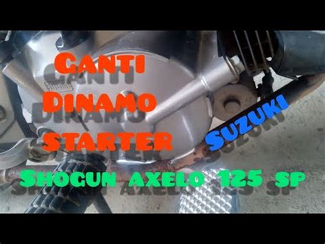 Proses Pasang Dinamo Starter Shogun Axelo Sp Suzukishogun Youtube