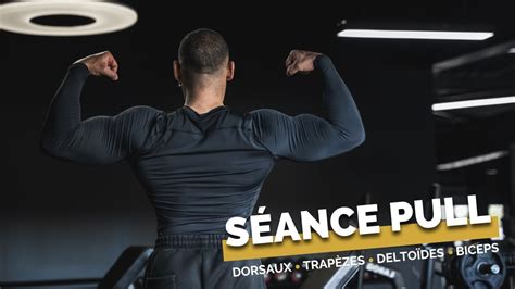 Séance PULL DOS BICEPS je t explique comment prendre un maximum de