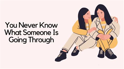 Top You Never Know What Someone Is Going Through Quotes