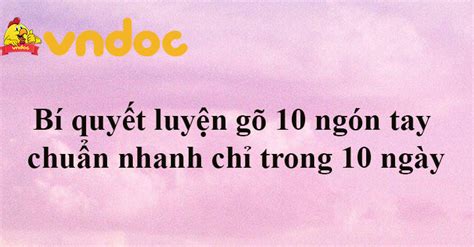 Bí quyết luyện gõ 10 ngón tay chuẩn, nhanh - Tìm đáp án, giải bài tập,