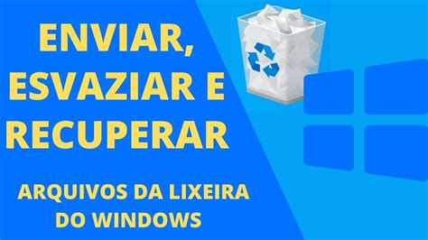 Windows Enviar E Recuperar Arquivos Da Lixeira Mostramos Tamb M Como